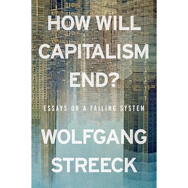 How Will Capitalism End?: Essays on a Failing System - Kindle